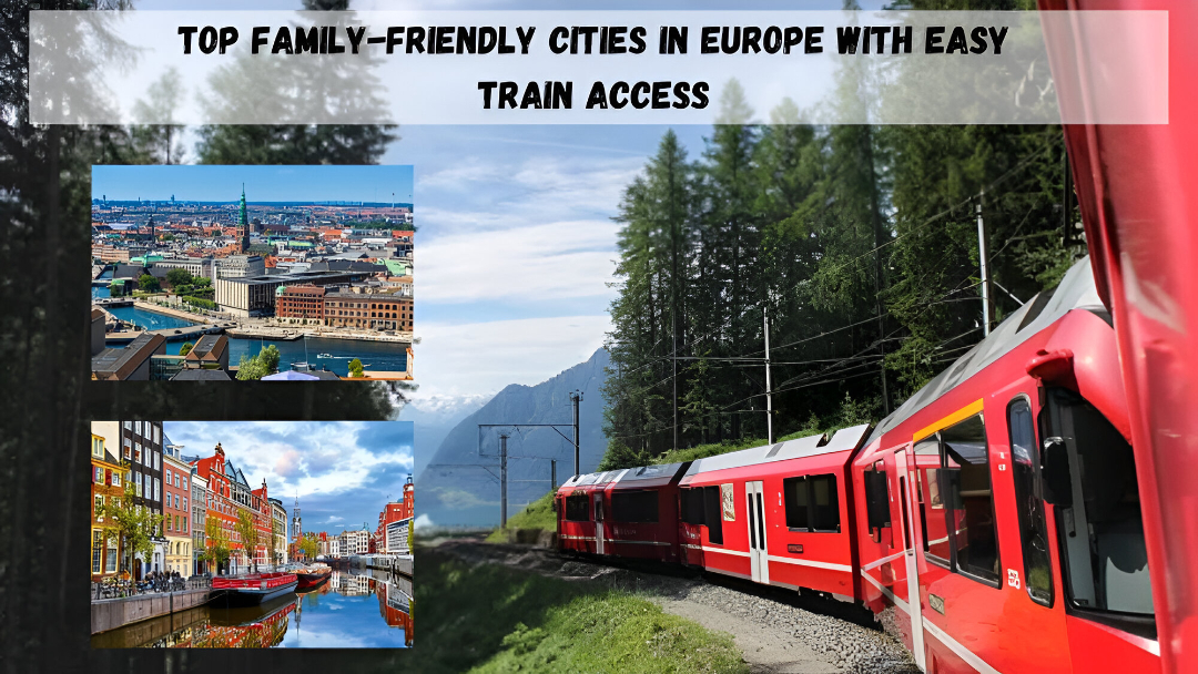 Top Family-Friendly Cities in Europe with Easy Train Access